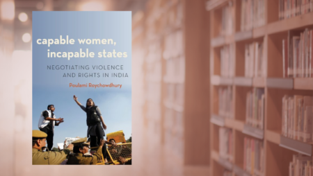 Cover image of Poulami Roychowdhury Capable Women Incapable States: Negotiating Violence and Rights in India