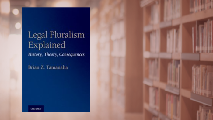 Brian Tamanaha Legal Pluralism Explained: History, Theory, Consequences (2021) (Oxford University Press)